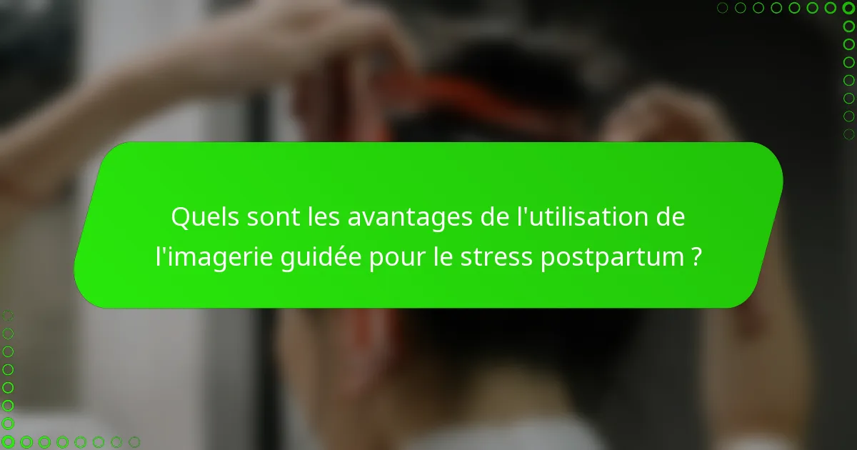 Quels sont les avantages de l'utilisation de l'imagerie guidée pour le stress postpartum ?