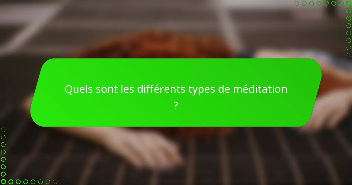 Quels sont les différents types de méditation ?